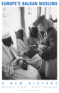 Europe's Balkan Muslims: A New History