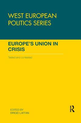 Europe's Union in Crisis: Tested and Contested - Laffan, Brigid (Editor)