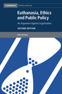Euthanasia, Ethics and Public Policy: An Argument Against Legalisation