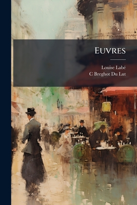 Euvres - Lab?, Louise, and C Breghot Du Lut (Creator)
