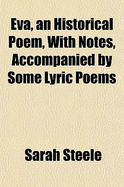 Eva, an Historical Poem, with Notes, Accompanied by Some Lyric Poems