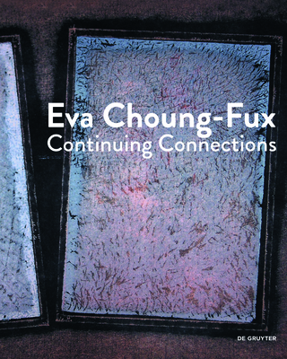 Eva Choung-Fux: Continuing Connections - Choung, Elma (Editor), and Ecker, Berthold (Editor), and Ronte, Dieter (Editor)