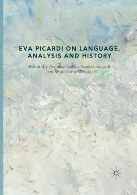 Eva Picardi on Language, Analysis and History - Coliva, Annalisa (Editor), and Leonardi, Paolo (Editor), and Moruzzi, Sebastiano (Editor)
