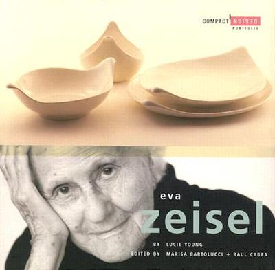 Eva Zeisel: Compact Design Portfolio - Cabra, Raul (Editor), and Bartolucci, Marisa (Editor), and Young, Lucie