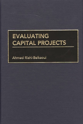Evaluating Capital Projects - Riahi-Belkaoui, Ahmed