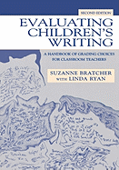 Evaluating Children's Writing: A Handbook of Grading Choices for Classroom Teachers