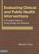 Evaluating Clinical and Public Health Interventions: A Practical Guide to Study Design and Statistics