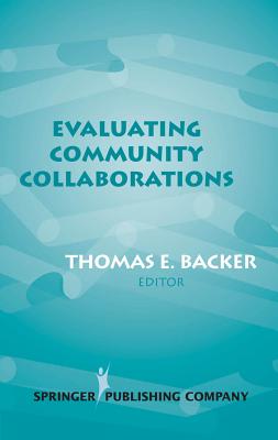Evaluating Community Collaborations - Backer, Thomas E, PhD (Editor)
