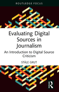 Evaluating Digital Sources in Journalism: An Introduction to Digital Source Criticism