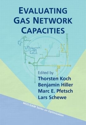 Evaluating Gas Network Capacities - Koch, Thorsten (Editor), and Hiller, Benjamin (Editor), and Pfetsch, Marc E. (Editor)