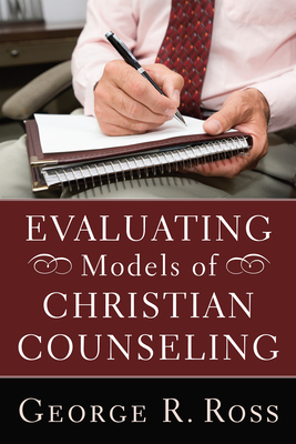 Evaluating Models of Christian Counseling - Ross, George R
