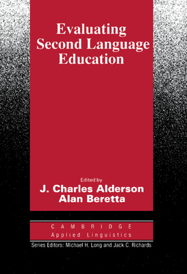 Evaluating Second Language Education - Alderson, J. Charles (Editor), and Beretta, Alan (Editor)