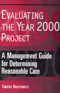Evaluating the Year 2000 Project: A Management Guide for Determining Reasonable Cause - Braithwaite, Timothy