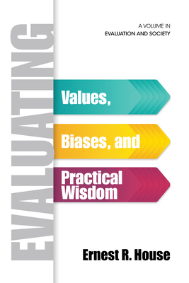 Evaluating: Values, Biases, and Practical Wisdom - House, Ernest R