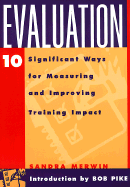 Evaluation: 10 Significant Ways for Measuring and Improving Training Impact