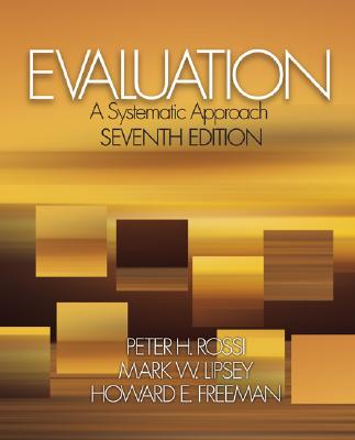 Evaluation: A Systematic Approach - Rossi, Peter H, and Lipsey, Mark W, and Freeman, Howard E
