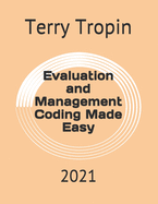 Evaluation and Management Coding Made Easy: 2021