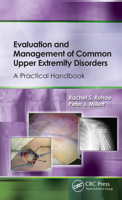 Evaluation and Management of Common Upper Extremity Disorders: A Practical Handbook - Rohde, Rachel, and Millett, Peter