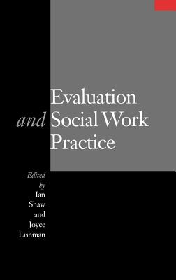 Evaluation and Social Work Practice - Shaw, Ian F (Editor), and Lishman, Joyce, Professor (Editor)