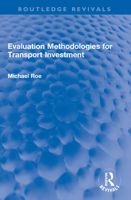 Evaluation Methodologies for Transport Investment - Roe, Michael
