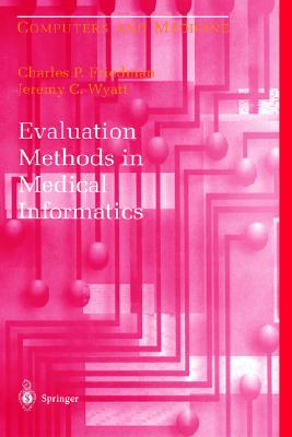Evaluation Methods in Medical Informatics - Friedman, Charles P, and Wyatt, Jeremy, and Shortliffe, E H (Foreword by)