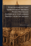 Evaluation of Cost Improvement Models When Programs Experience Unplanned Production Decreases