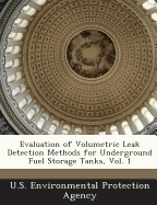 Evaluation of Volumetric Leak Detection Methods for Underground Fuel Storage Tanks, Vol. 1