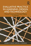 Evaluative Practice in Learning, Design, and Technology: Theory, Process, and Decision-Making in Context