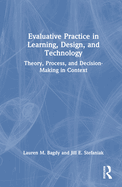 Evaluative Practice in Learning, Design, and Technology: Theory, Process, and Decision-Making in Context