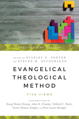 Evangelical Theological Method: Five Views - Porter, Stanley E (Editor), and Studebaker, Steven M (Editor)