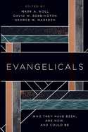 Evangelicals: Who They Have Been, Are Now, and Could Be