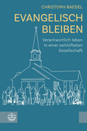 Evangelisch Bleiben: Verantwortlich Leben in Einer Zerklufteten Gesellschaft