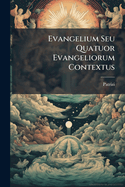 Evangelium Seu Quatuor Evangeliorum Contextus