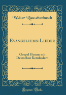 Evangeliums-Lieder: Gospel Hymns Mit Deutschen Kernliedern (Classic Reprint)