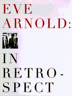 Eve Arnold: In Retrospect