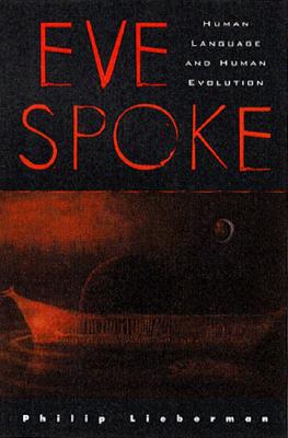 Eve Spoke: Human Language and Human Evolution - Lieberman, Philip