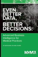 Even Better Data, Better Decisions: Advanced Business Intelligence for the Medical Practice