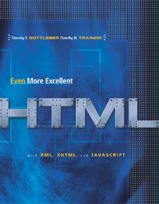 Even More Excellent HTML with Reference Guide - Gottleber, Timothy T, and Trainor, Timothy N