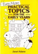 Even More Practical Topics for the Early Years - Adams, Janet
