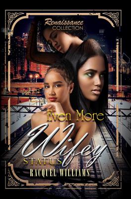 Even More Wifey Status: Renaissance Collection - Williams, Racquel
