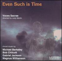 Even Such is Time - Choir of St. Mary Magdalen, Oxford (choir, chorus); Voces Sacrae (choir, chorus)