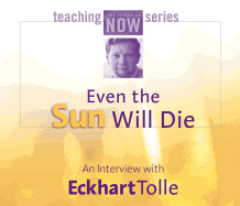Even the Sun Will Die: An Interview with Eckhart Tolle