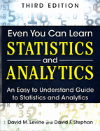Even You Can Learn Statistics and Analytics: An Easy to Understand Guide to Statistics and Analytics