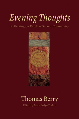 Evening Thoughts - Berry, Thomas, Professor, and Tucker, Mary Evelyn, Professor (Editor)