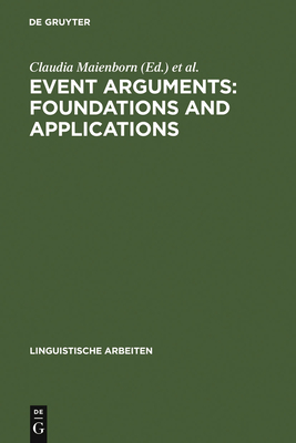 Event Arguments: Foundations and Applications - Maienborn, Claudia (Editor), and W�llstein, Angelika (Editor)