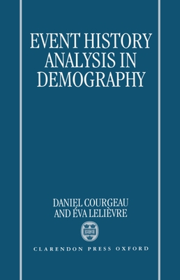 Event History Analysis in Demography - Courgeau, Daniel, and Leli?vre, ?Va, and Lelievre, Eva