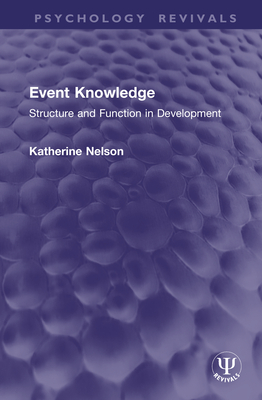 Event Knowledge: Structure and Function in Development - Nelson, Katherine
