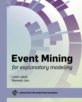 Event Mining for Explanatory Modeling - Jalali, Laleh, and Jain, Ramesh