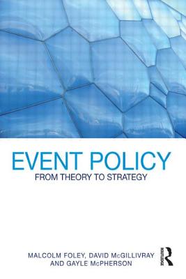 Event Policy: From Theory to Strategy - Foley, Malcolm, and McGillivray, David, and McPherson, Gayle