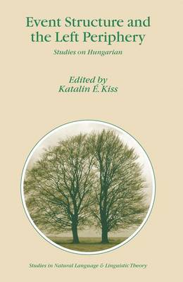Event Structure and the Left Periphery: Studies on Hungarian - Kiss, Katalin � (Editor)